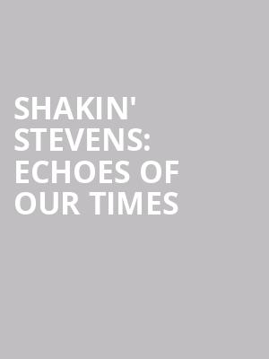 Shakin' Stevens: Echoes Of Our Times at O2 Shepherds Bush Empire